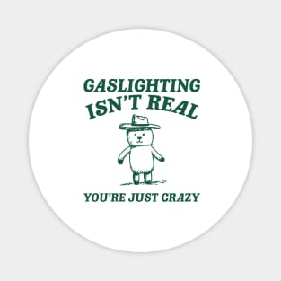 Gaslighting Is Not Real You're Just Crazy, Vintage Drawing T Shirt, Cartoon Meme Magnet